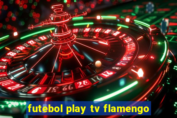 futebol play tv flamengo